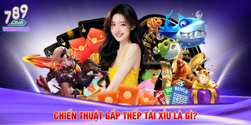 Chiến Thuật Gấp Thếp Tài Xỉu Tại Cổng Game 789Club 2 Chiến thuật gấp thếp tài xỉu là gì?
