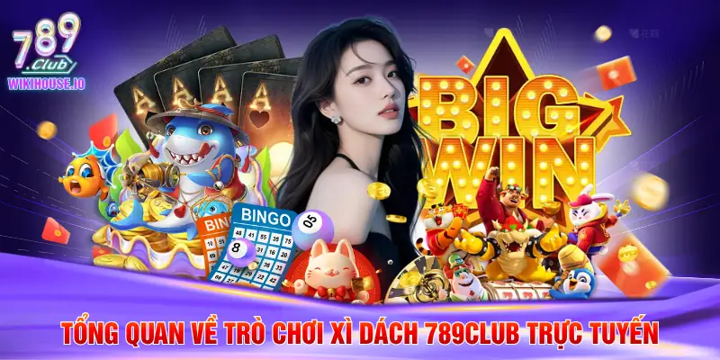 Hướng Dẫn Chi Tiết Cách Chơi Xì Dách 789Club Trực Tuyến 2 Tổng quan về trò chơi xì dách 789Club trực tuyến